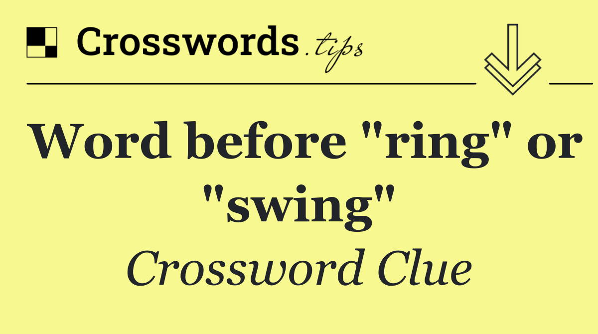 Word before "ring" or "swing"