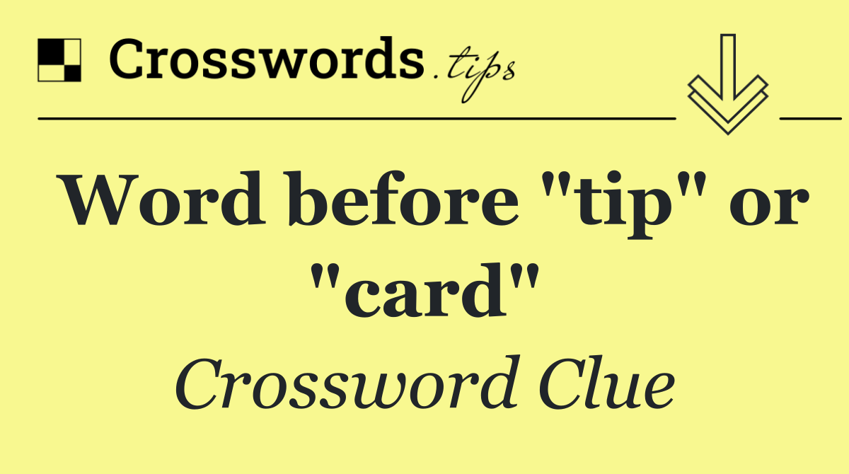 Word before "tip" or "card"