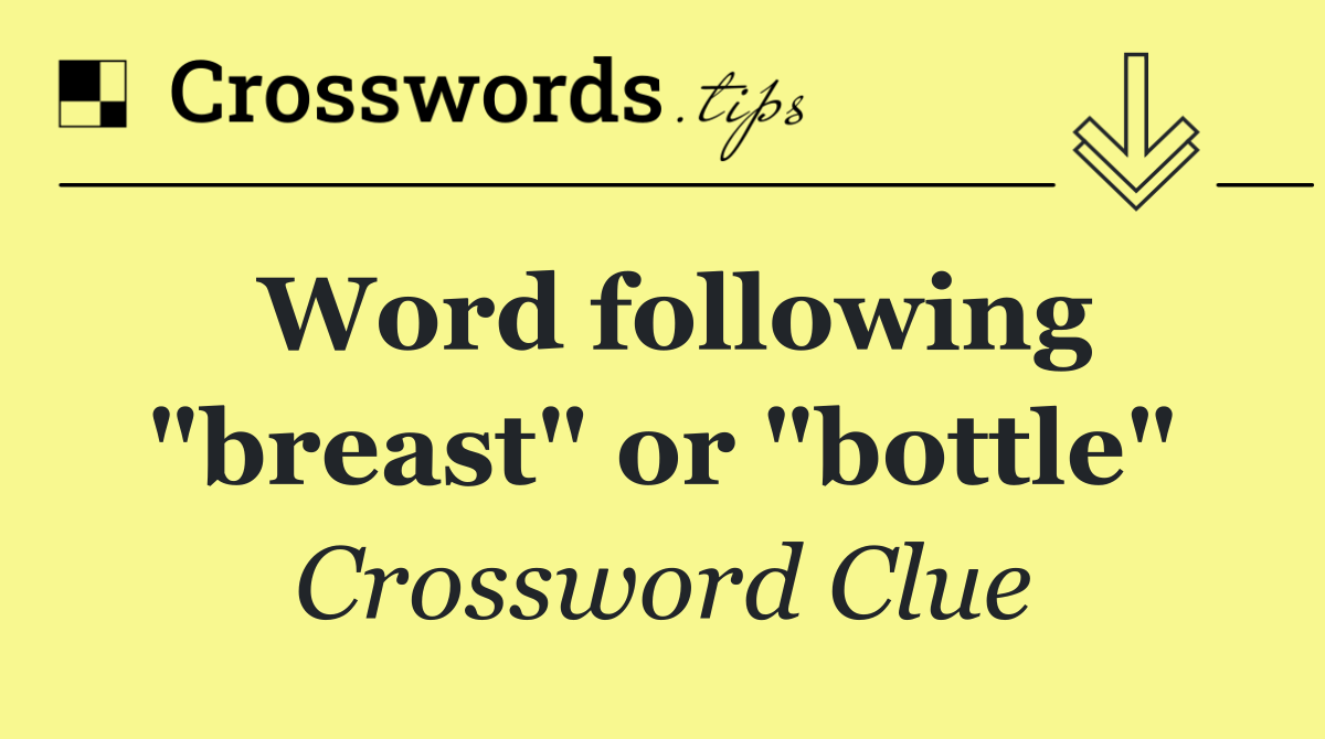 Word following "breast" or "bottle"