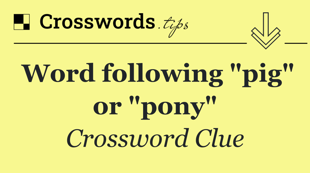 Word following "pig" or "pony"