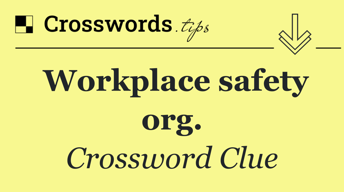 Workplace safety org.