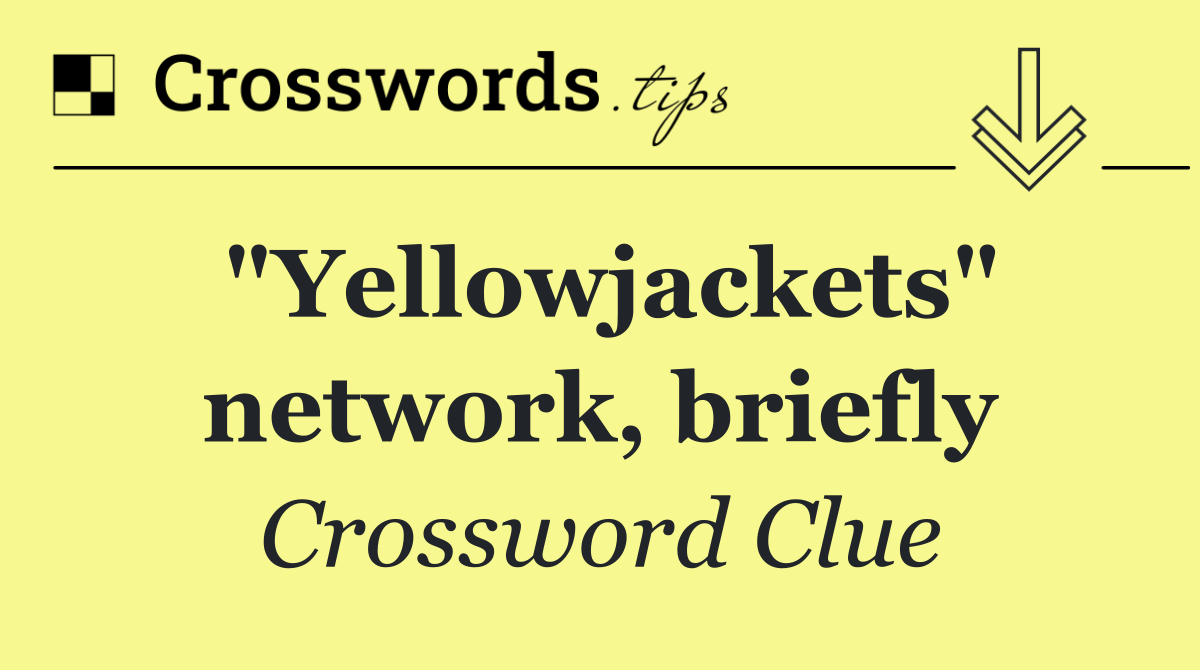 "Yellowjackets" network, briefly