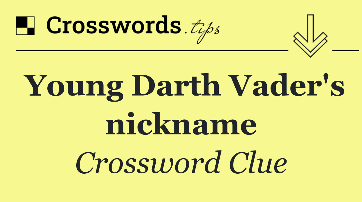 Young Darth Vader's nickname