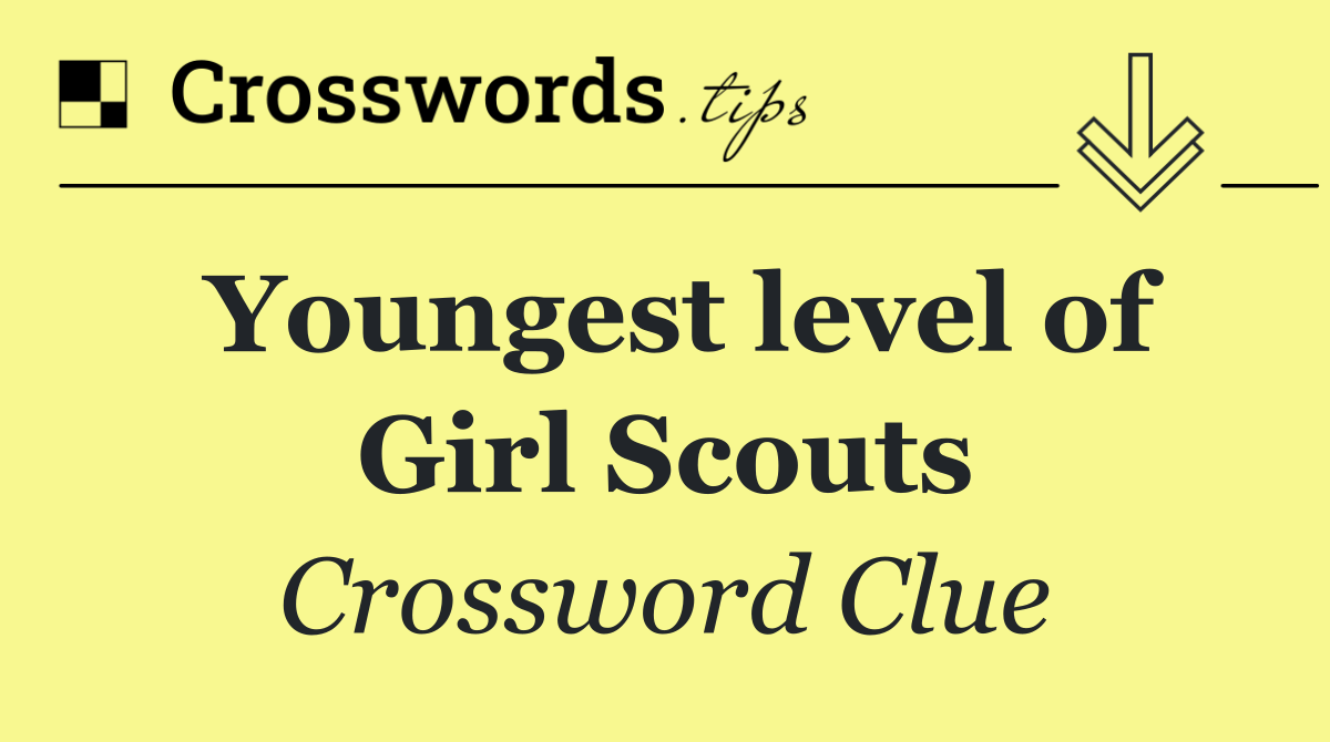 Youngest level of Girl Scouts