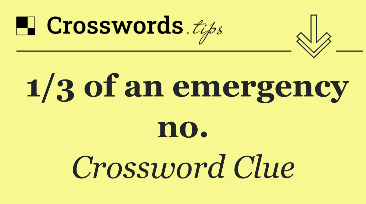 1/3 of an emergency no.