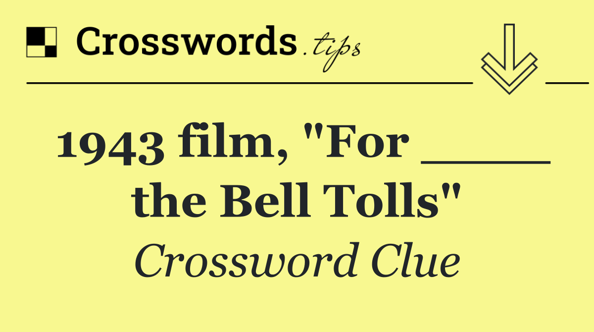 1943 film, "For ____ the Bell Tolls"