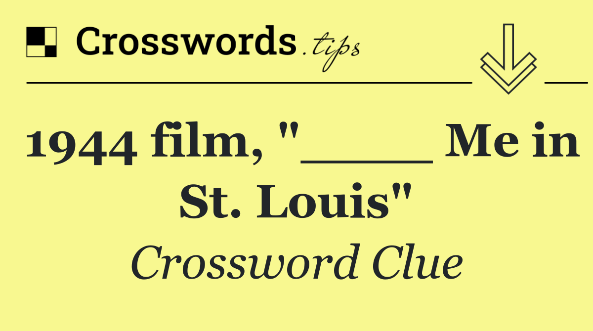 1944 film, "____ Me in St. Louis"