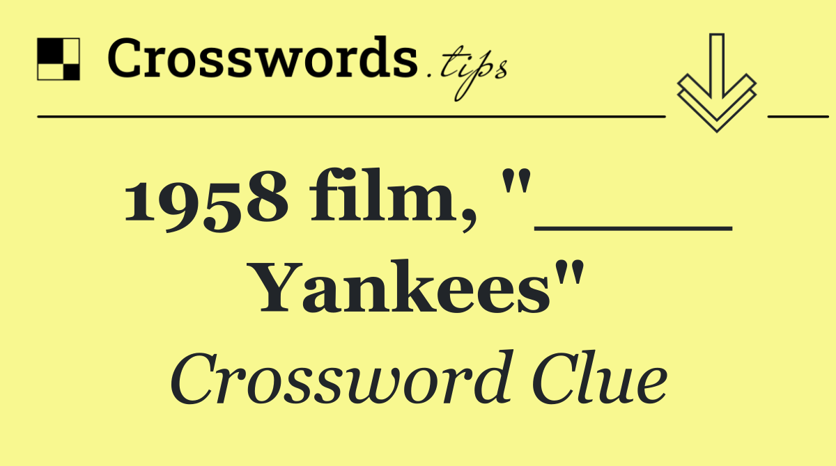 1958 film, "____ Yankees"