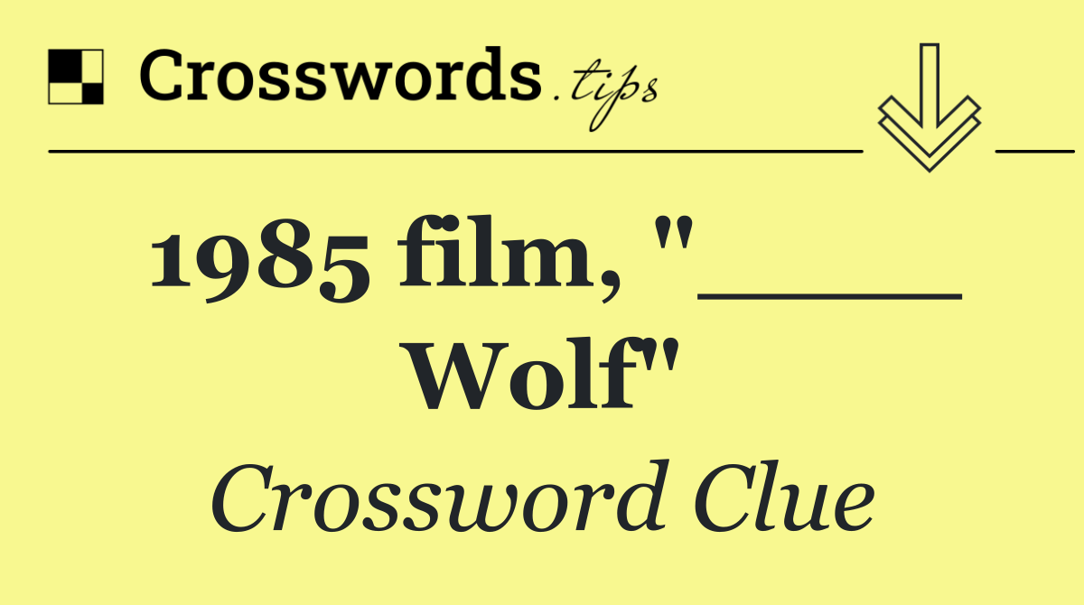 1985 film, "____ Wolf"