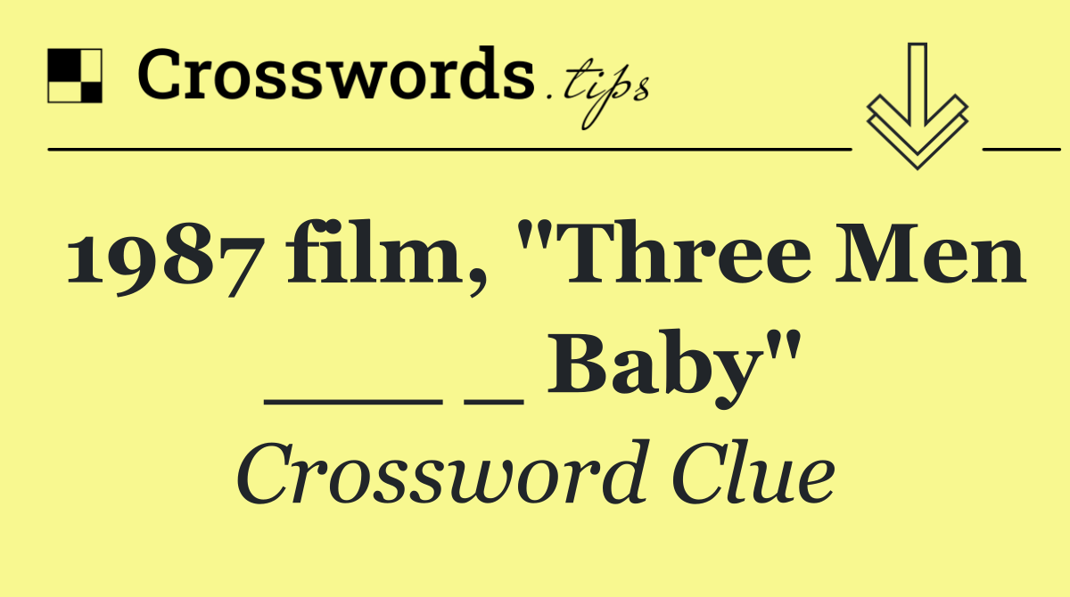 1987 film, "Three Men ___ _ Baby"