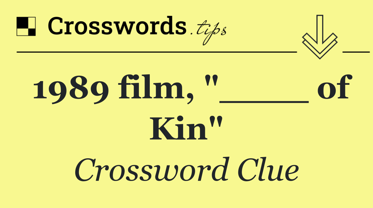 1989 film, "____ of Kin"