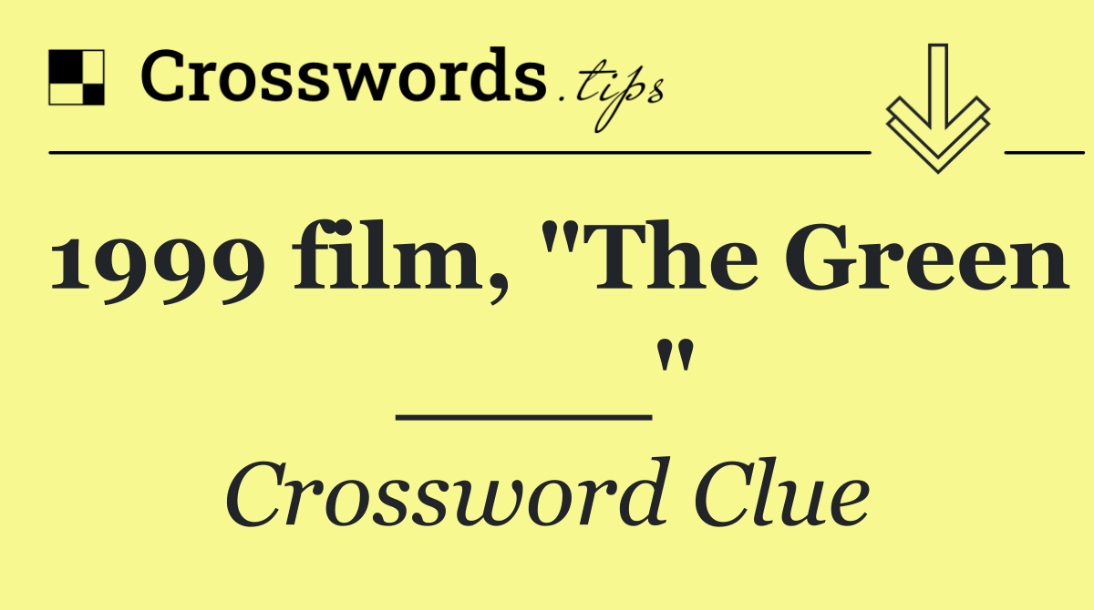 1999 film, "The Green ____"