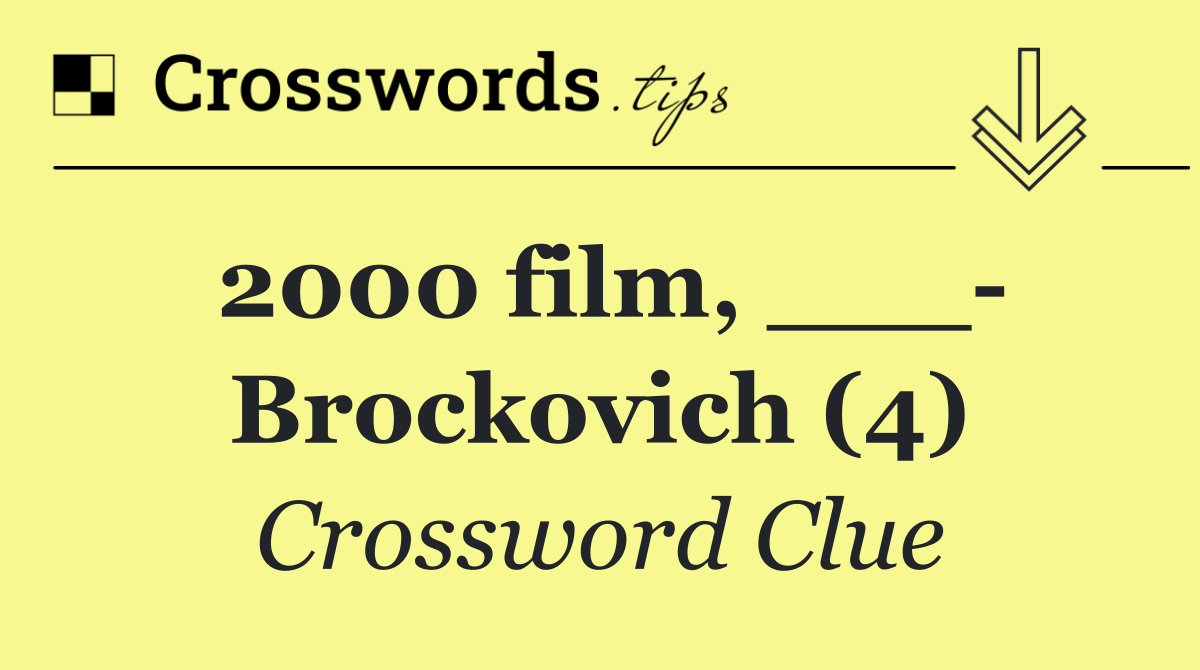 2000 film, ___  Brockovich (4)
