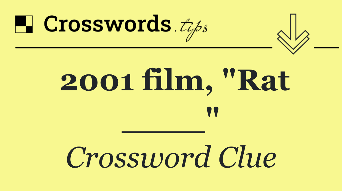 2001 film, "Rat ____"