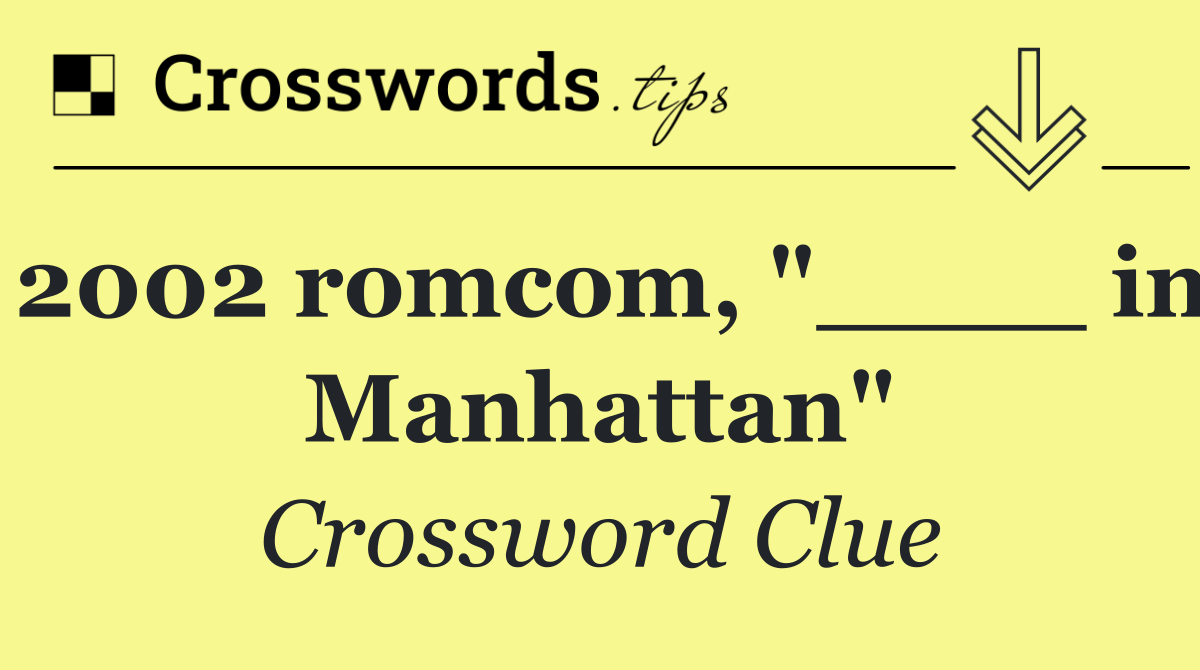2002 romcom, "____ in Manhattan"