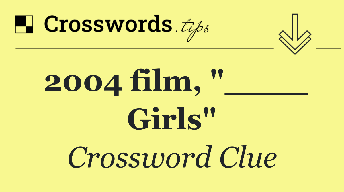 2004 film, "____ Girls"