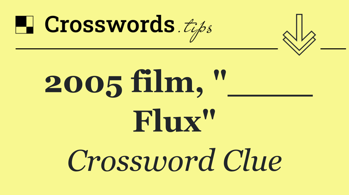 2005 film, "____ Flux"