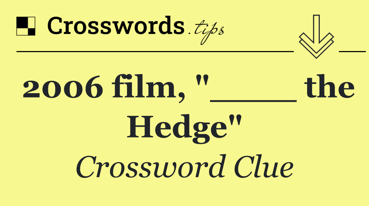 2006 film, "____ the Hedge"