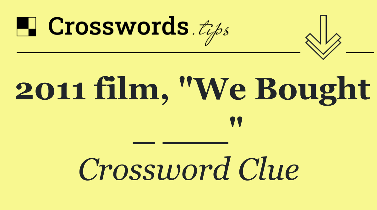2011 film, "We Bought _ ___"