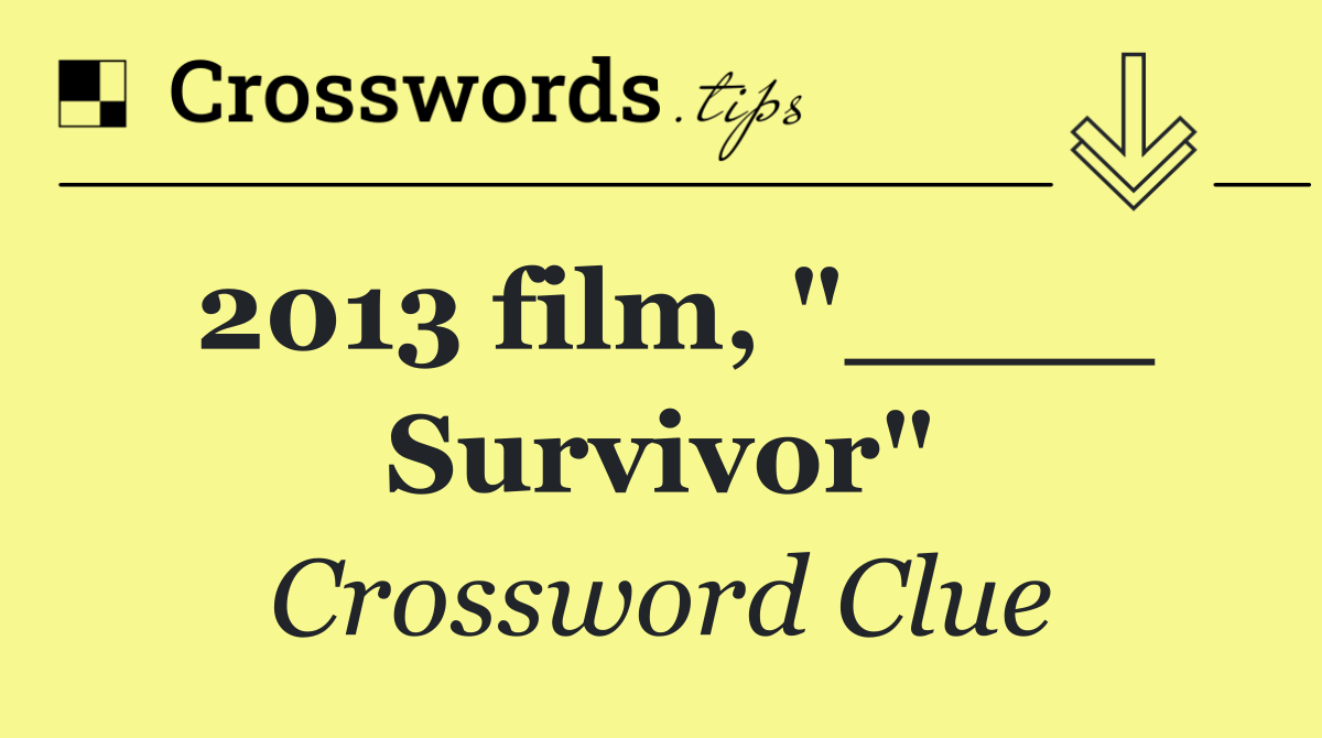 2013 film, "____ Survivor"