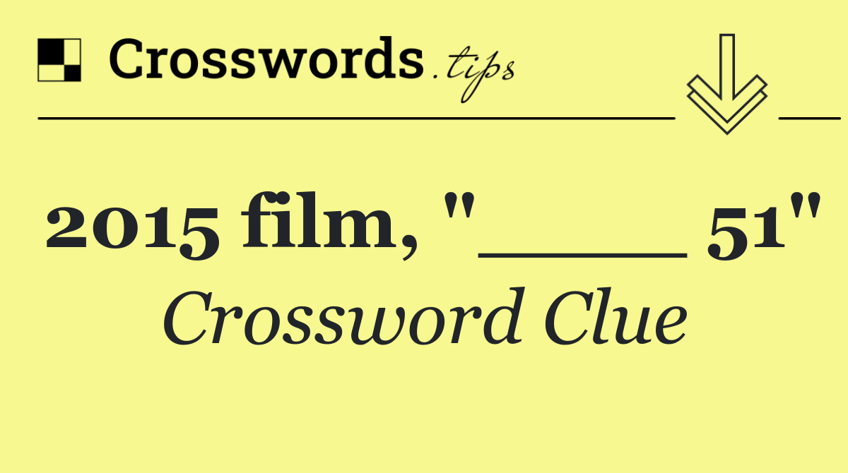 2015 film, "____ 51"