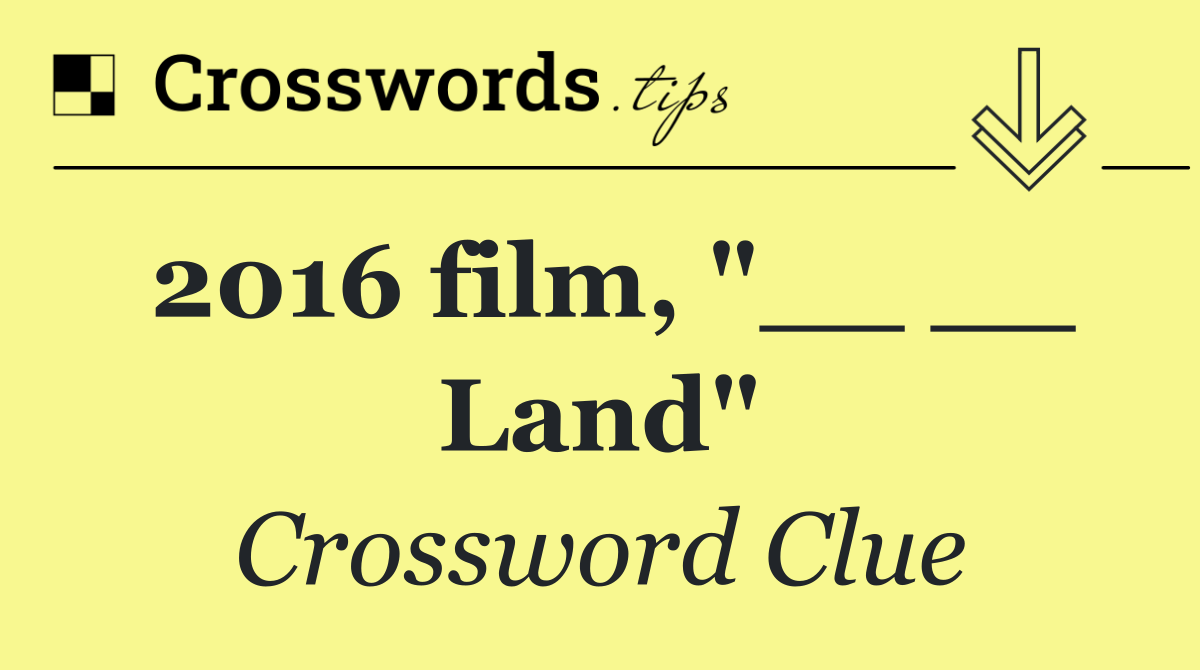 2016 film, "__ __ Land"