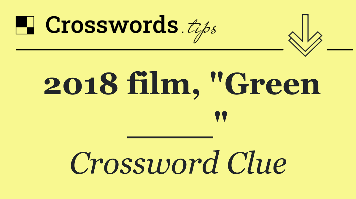 2018 film, "Green ____"