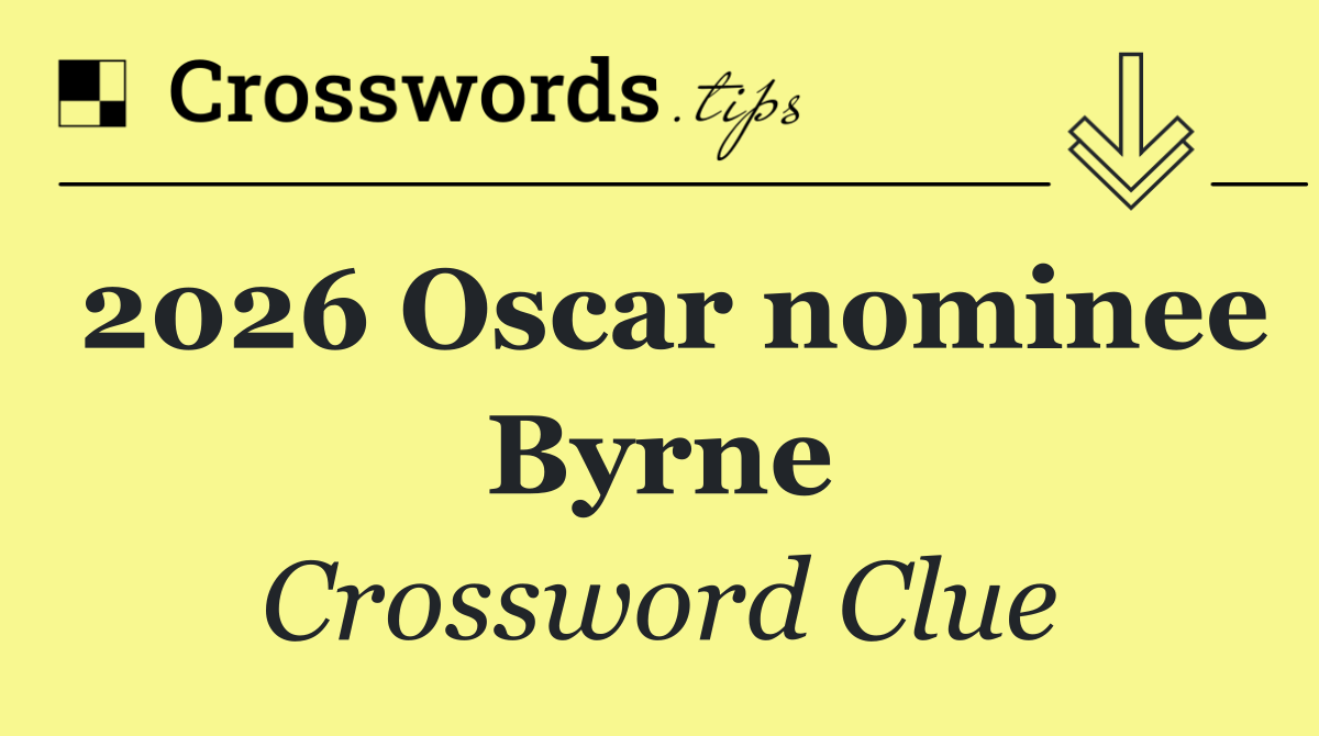2026 Oscar nominee Byrne