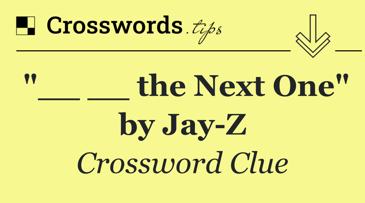 "__ __ the Next One" by Jay Z