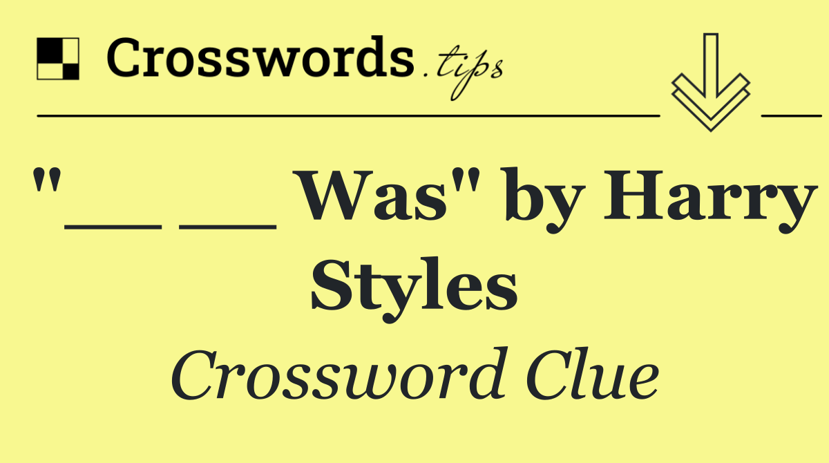 "__ __ Was" by Harry Styles