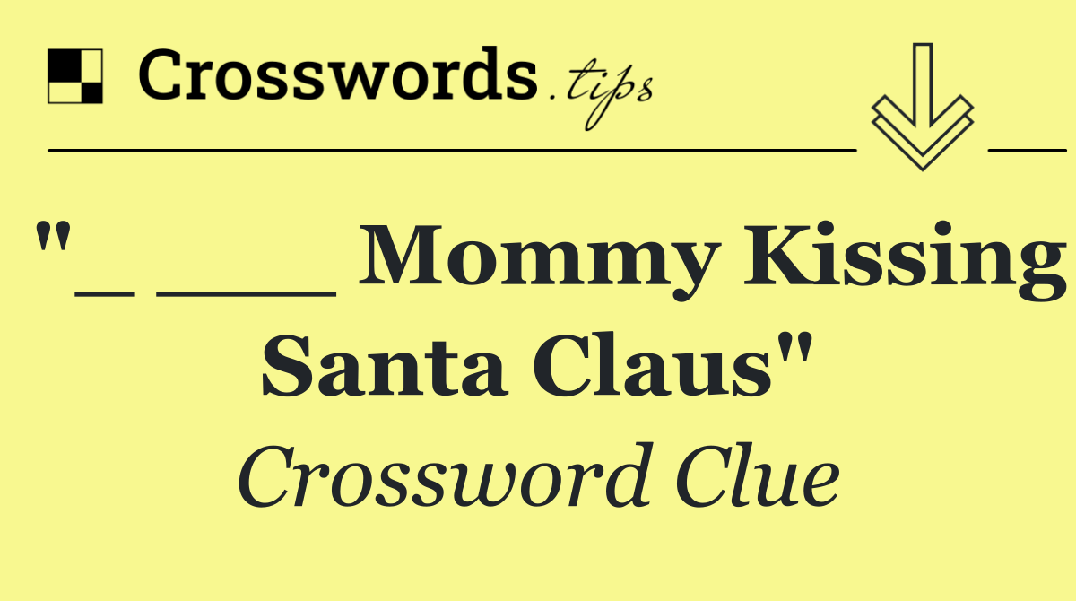 "_ ___ Mommy Kissing Santa Claus"
