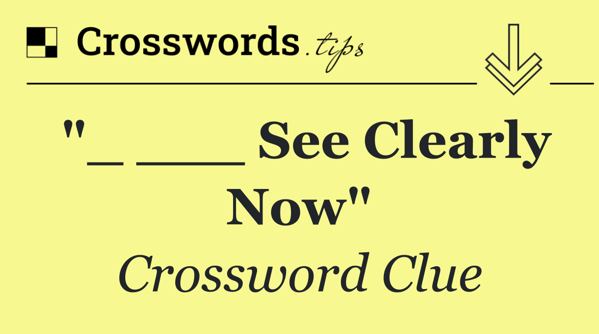 "_ ___ See Clearly Now"