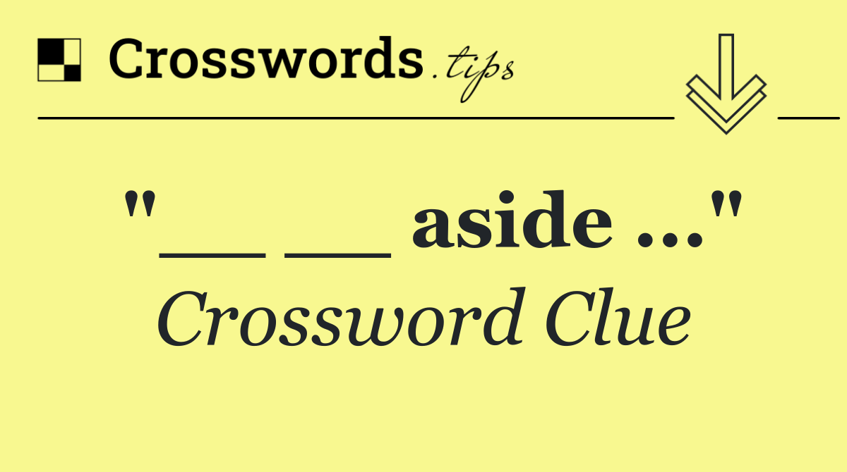 "__ __ aside ..."