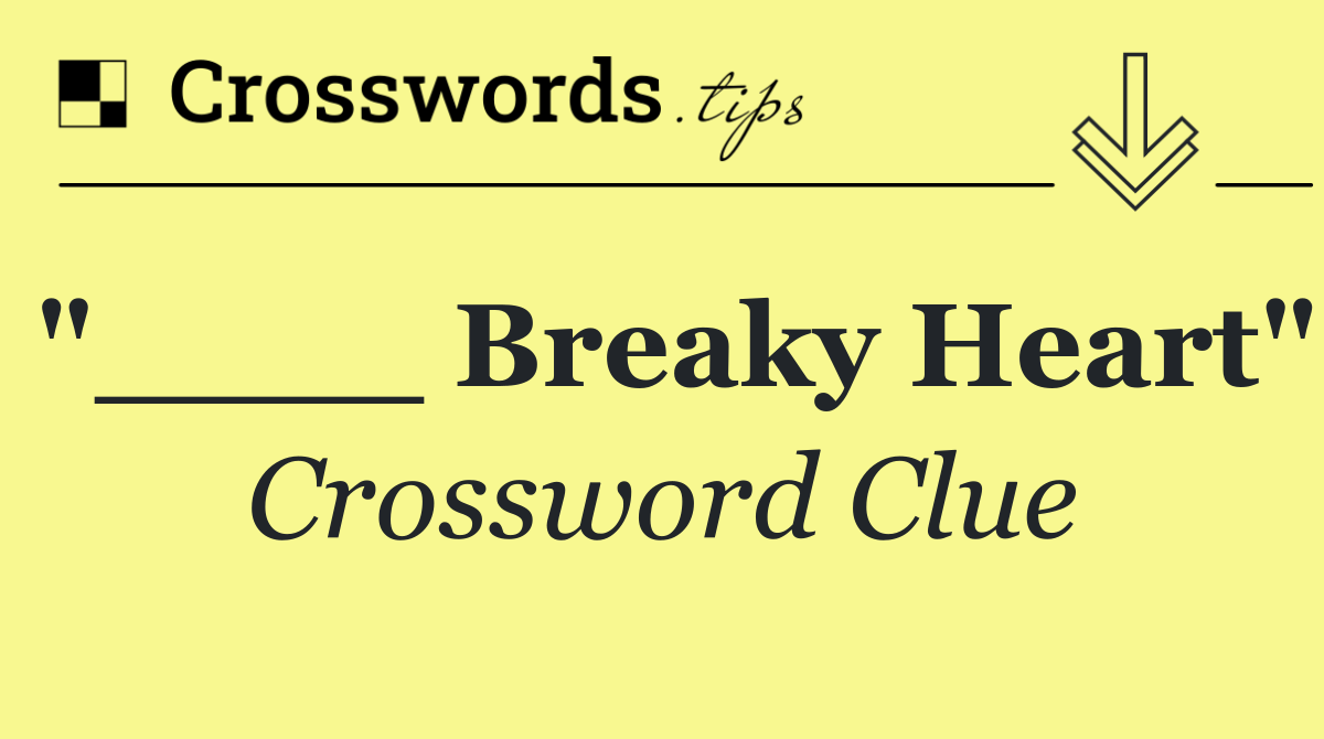 "____ Breaky Heart"