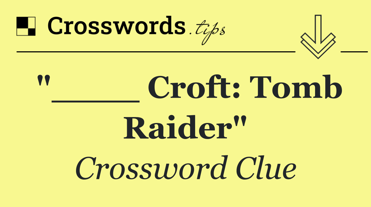 "____ Croft: Tomb Raider"
