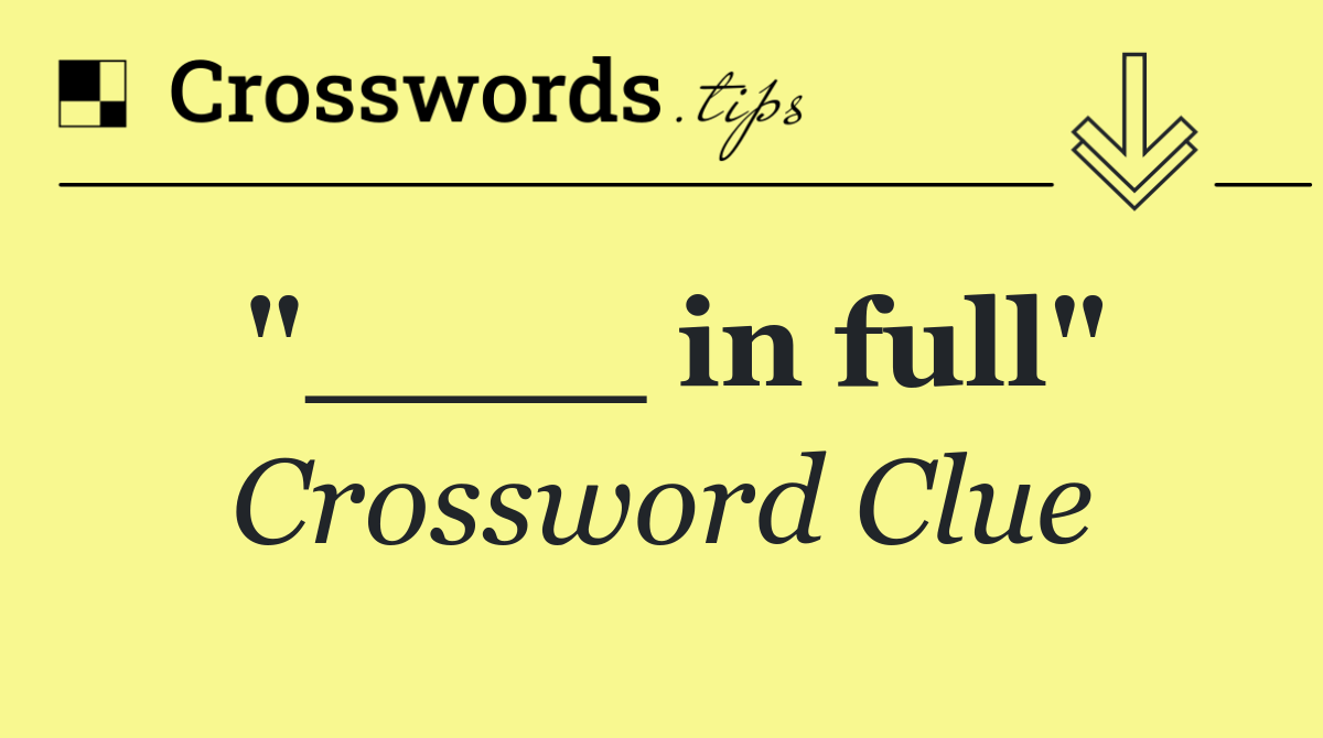 "____ in full"
