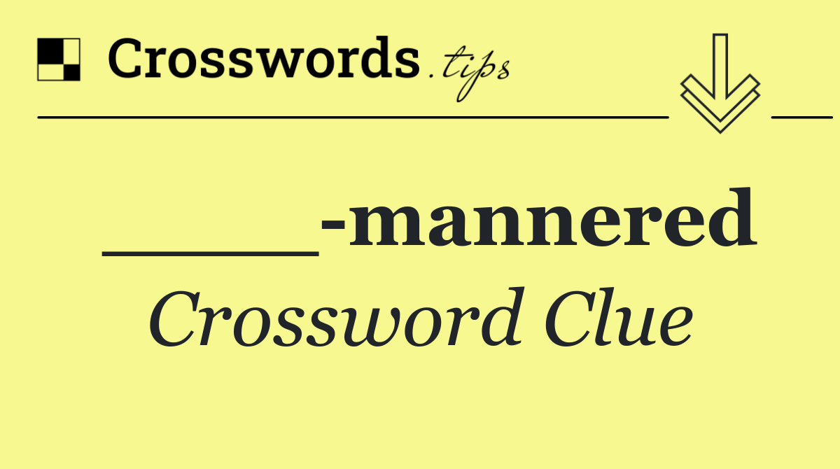 ____ mannered