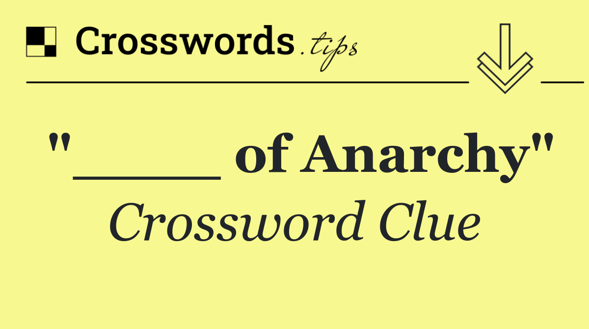 "____ of Anarchy"