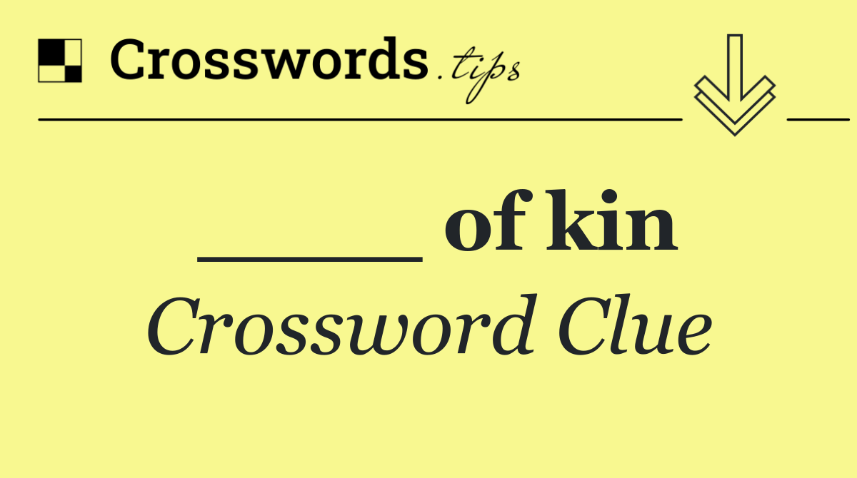 ____ of kin