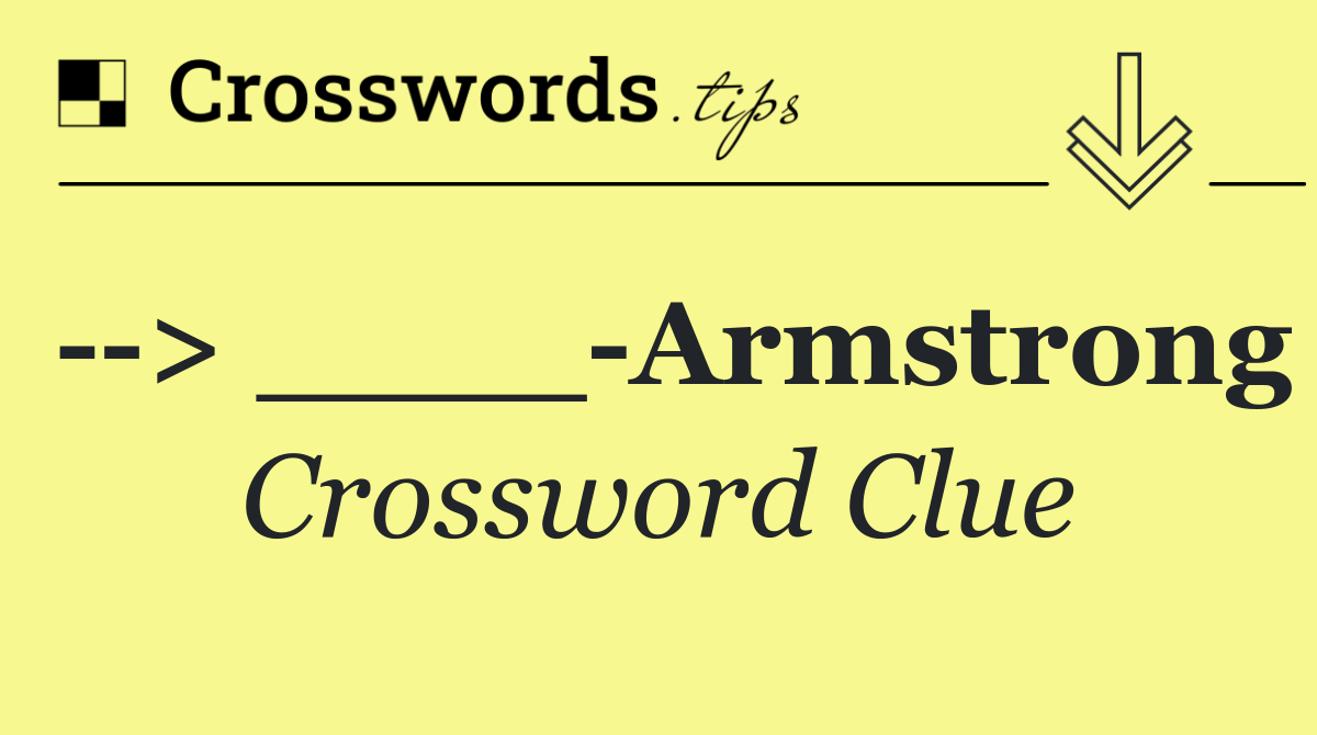   > ____ Armstrong