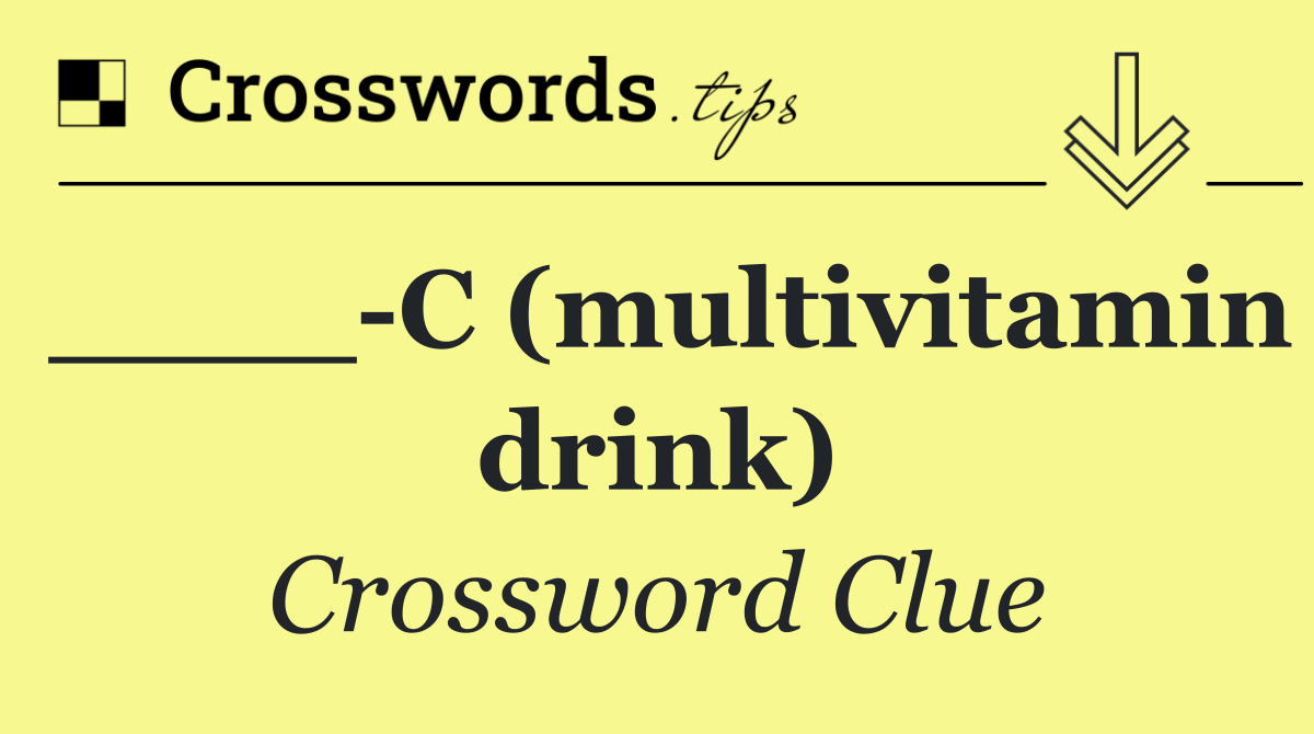 ____ C (multivitamin drink)