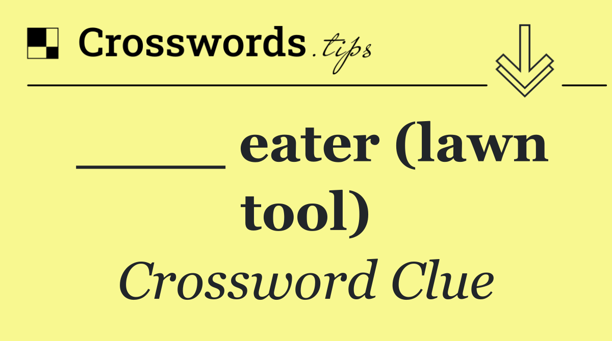 eater (lawn tool) Crossword Clue Answer October 24 2024