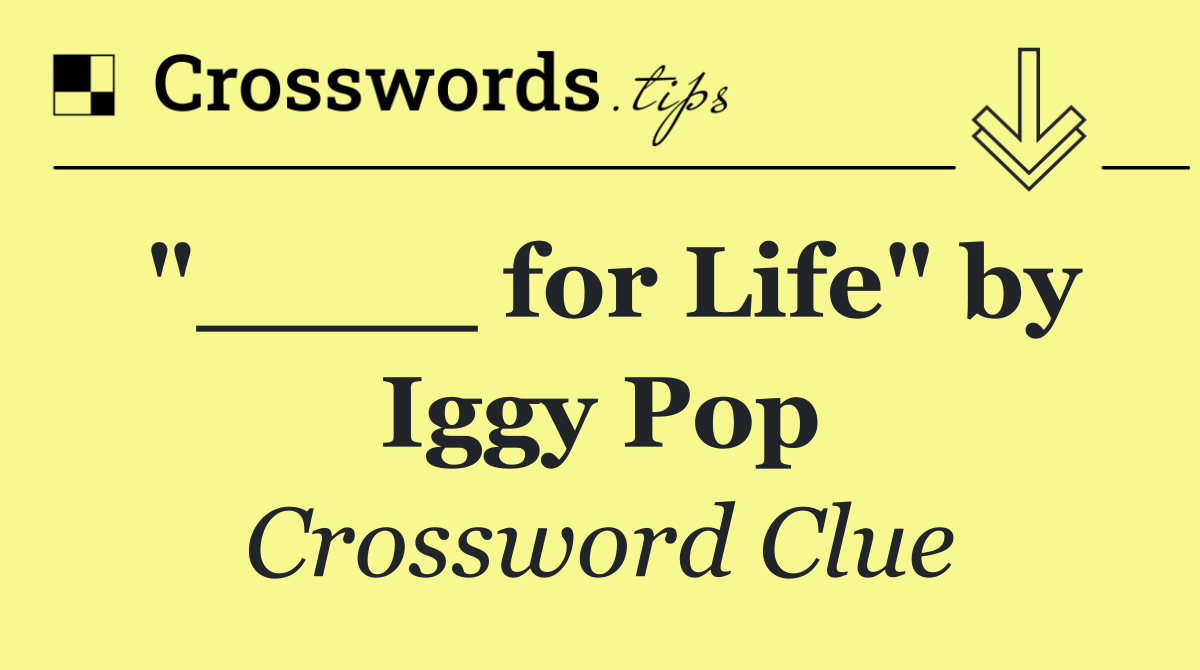 "____ for Life" by Iggy Pop