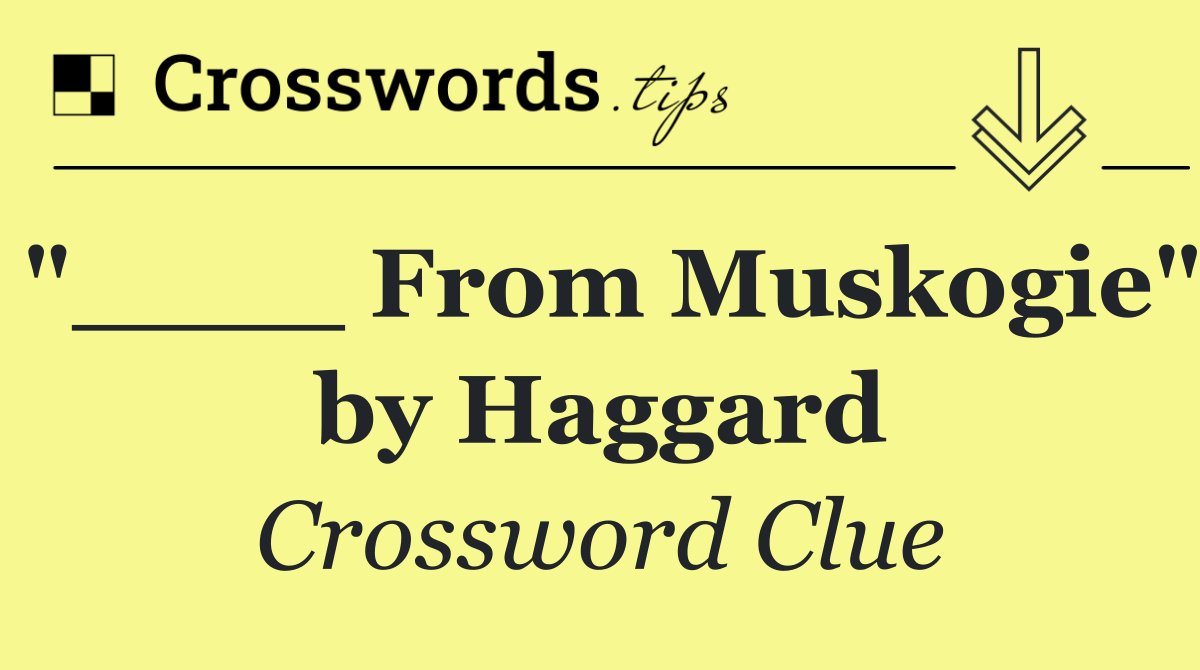"____ From Muskogie" by Haggard