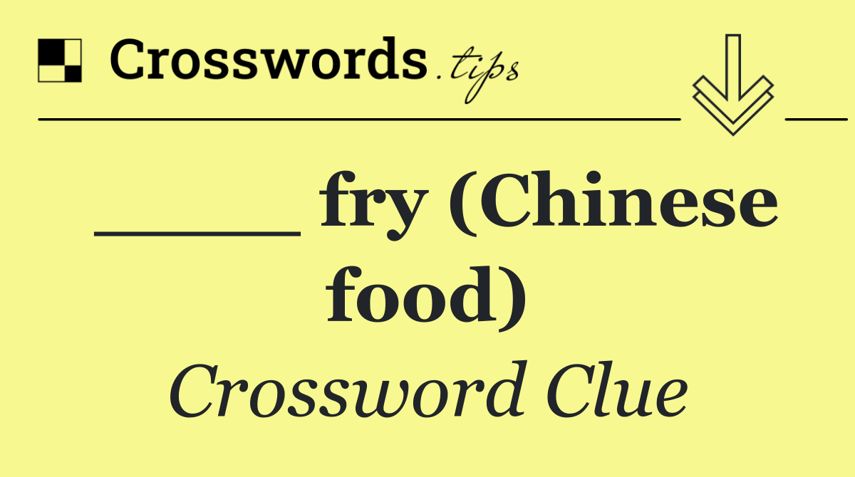 ____ fry (Chinese food)