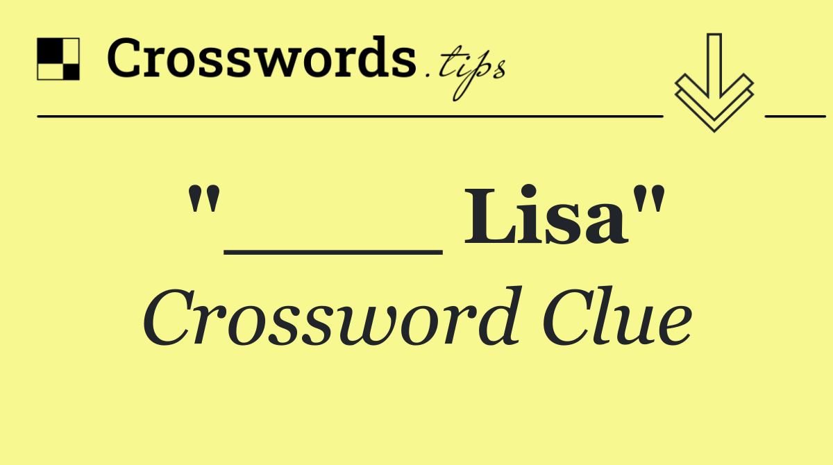 "____ Lisa"