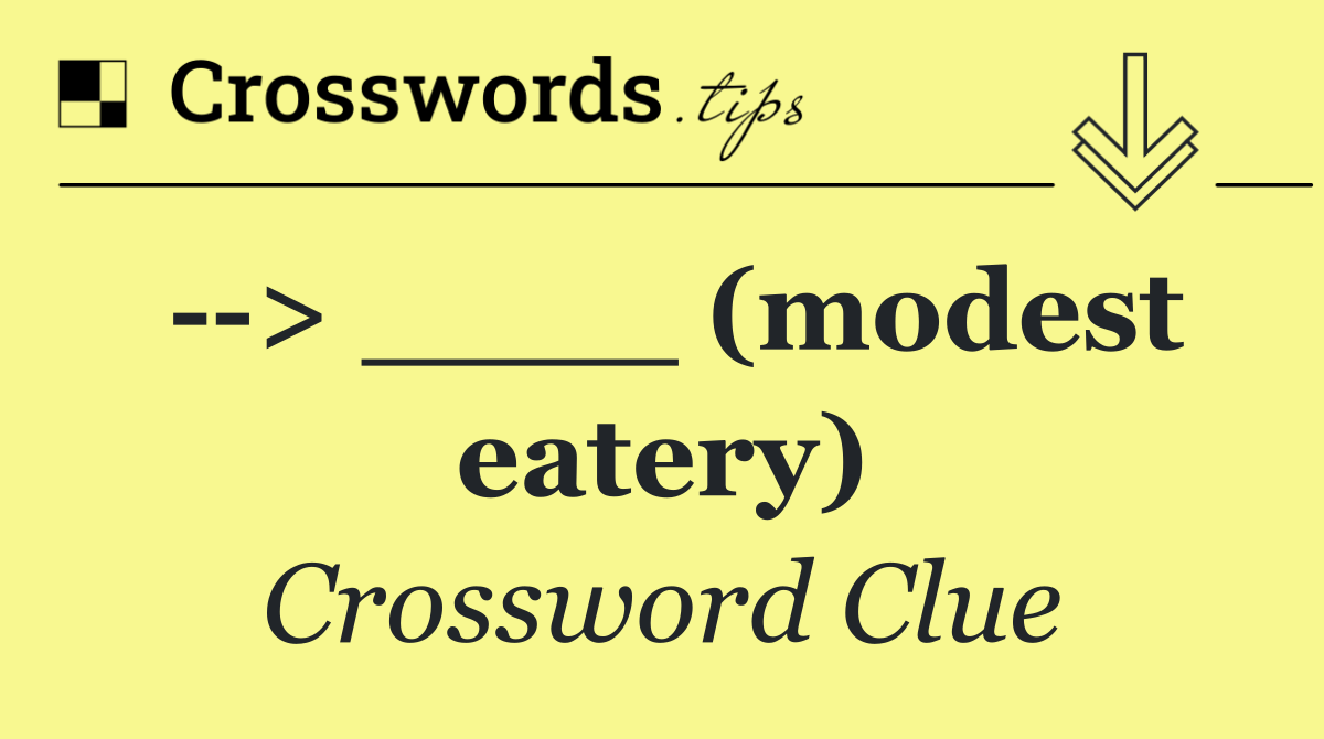   > ____ (modest eatery)