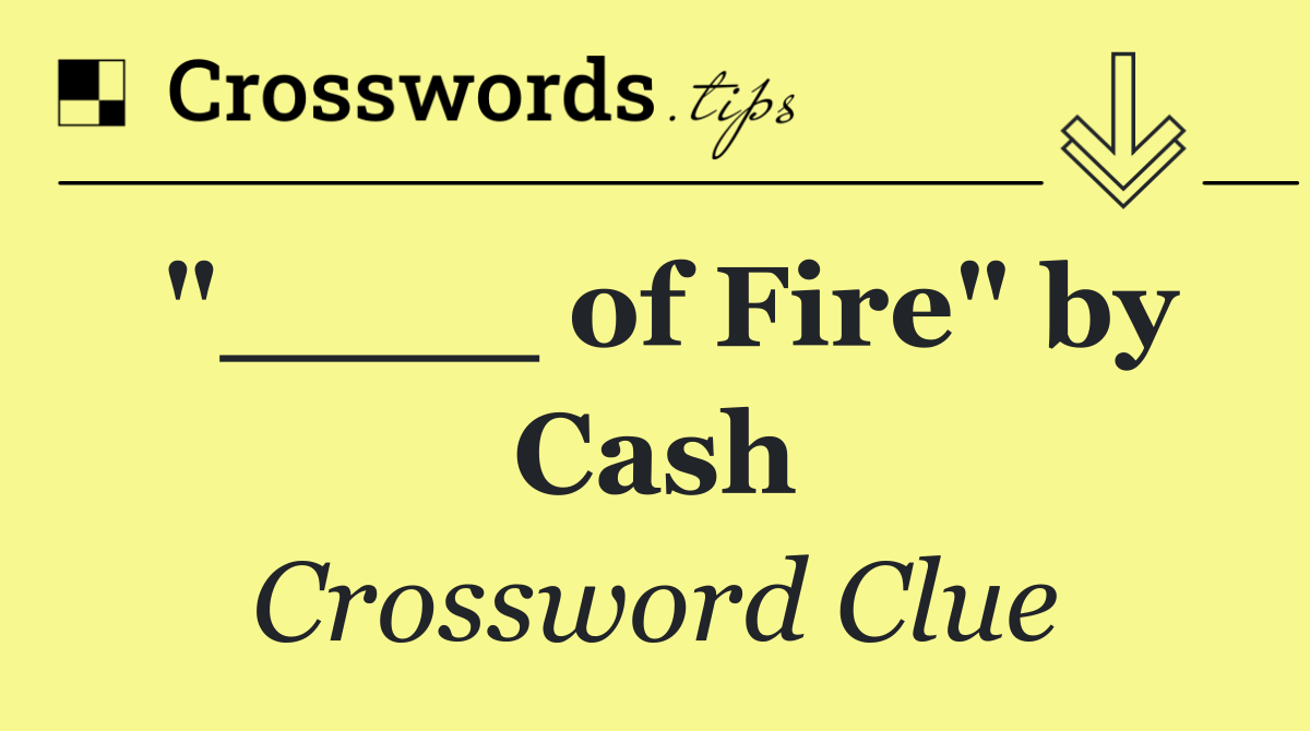 "____ of Fire" by Cash