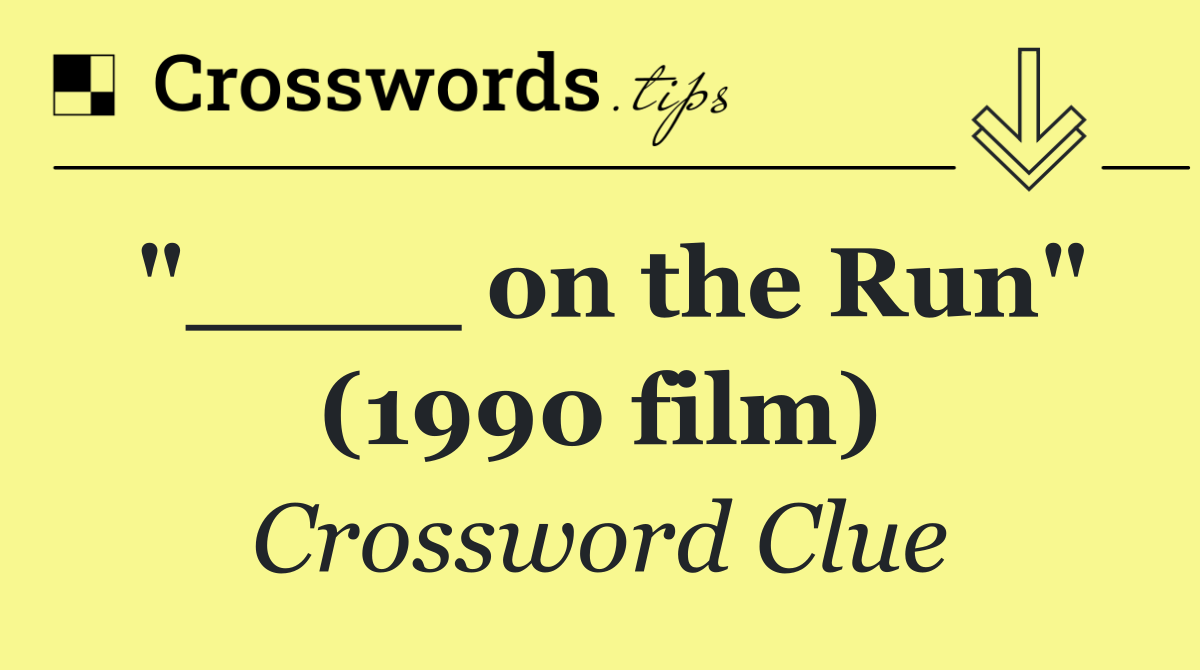 "____ on the Run" (1990 film)