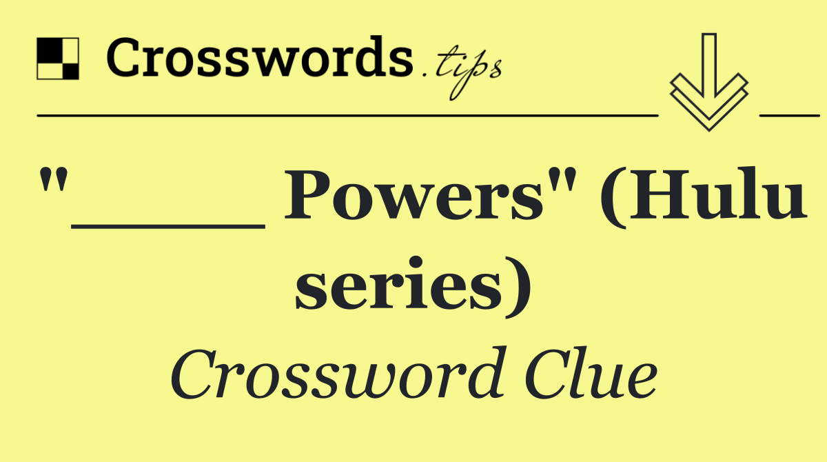 "____ Powers" (Hulu series)